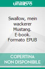 Swallow, mein wackerer Mustang. E-book. Formato EPUB ebook