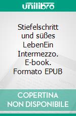 Stiefelschritt und süßes LebenEin Intermezzo. E-book. Formato EPUB