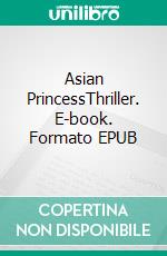 Asian PrincessThriller. E-book. Formato EPUB ebook di Thomas Einsingbach