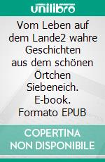 Vom Leben auf dem Lande2 wahre Geschichten aus dem schönen Örtchen Siebeneich. E-book. Formato EPUB