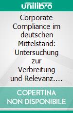 Corporate Compliance im deutschen Mittelstand: Untersuchung zur Verbreitung und Relevanz. E-book. Formato PDF ebook di Jessica Lange