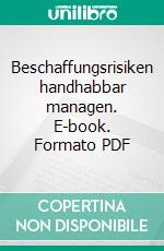 Beschaffungsrisiken handhabbar managen. E-book. Formato PDF