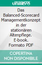 Das Balanced-Scorecard Managementkonzept in der stationären Altenpflege. E-book. Formato PDF ebook di Jörg Warnke