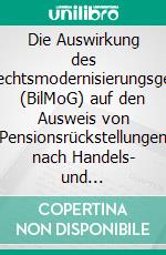 Die Auswirkung des Bilanzrechtsmodernisierungsgesetzes (BilMoG) auf den Ausweis von Pensionsrückstellungen nach Handels- und Steuerrecht. E-book. Formato PDF ebook