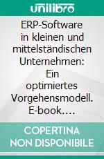 ERP-Software in kleinen und mittelständischen Unternehmen: Ein optimiertes Vorgehensmodell. E-book. Formato PDF ebook di Lars Nielsen