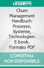 Churn Management Handbuch: Prozesse, Systeme, Technologien. E-book. Formato PDF ebook di Carlo Morhard