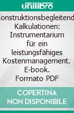 Konstruktionsbegleitende Kalkulationen: Instrumentarium für ein leistungsfähiges Kostenmanagement. E-book. Formato PDF ebook