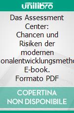 Das Assessment Center: Chancen und Risiken der modernen Personalentwicklungsmethode. E-book. Formato PDF ebook di Kathrin Jäger