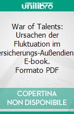 War of Talents: Ursachen der Fluktuation im Versicherungs-Außendienst. E-book. Formato PDF