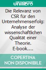 Die Relevanz von CSR für den Unternehmenserfolg: Analyse der wissenschaftlichen Qualität einer Theorie. E-book. Formato PDF ebook di Sebastian Pitschner-Finn