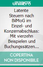 Latente Steuern nach BilMoG im Einzel- und Konzernabschluss: Mit vierzehn Beispielen und Buchungssätzen sowie steuerlichen Aspekten. E-book. Formato PDF ebook