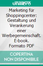 Marketing für Shoppingcenter: Gestaltung und Verankerung einer Werbegemeinschaft. E-book. Formato PDF ebook