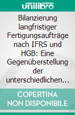 Bilanzierung langfristiger Fertigungsaufträge nach IFRS und HGB: Eine Gegenüberstellung der unterschiedlichen Gewinnrealisierungskonzeptionen. E-book. Formato PDF ebook