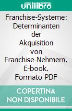 Franchise-Systeme: Determinanten der Akquisition von Franchise-Nehmern. E-book. Formato PDF