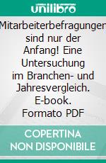 Mitarbeiterbefragungen sind nur der Anfang! Eine Untersuchung im Branchen- und Jahresvergleich. E-book. Formato PDF ebook di Matthias Schrameier