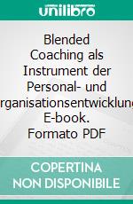 Blended Coaching als Instrument der Personal- und Organisationsentwicklung. E-book. Formato PDF ebook