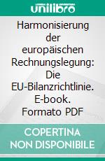 Harmonisierung der europäischen Rechnungslegung: Die EU-Bilanzrichtlinie. E-book. Formato PDF ebook