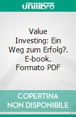 Value Investing: Ein Weg zum Erfolg?. E-book. Formato PDF ebook di Michael Roth