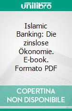 Islamic Banking: Die zinslose Ökonomie. E-book. Formato PDF