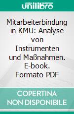 Mitarbeiterbindung in KMU: Analyse von Instrumenten und Maßnahmen. E-book. Formato PDF ebook di Dennis Julius Broich