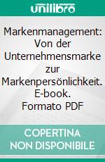 Markenmanagement: Von der Unternehmensmarke zur Markenpersönlichkeit. E-book. Formato PDF ebook