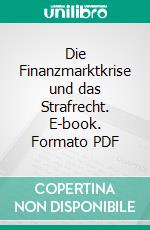 Die Finanzmarktkrise und das Strafrecht. E-book. Formato PDF ebook di Robert Wilkens