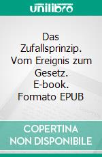 Das Zufallsprinzip. Vom Ereignis zum Gesetz. E-book. Formato EPUB