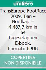 TransEurope-FootRace 2009. Bari – Nordkap – 4.487,7 km in 64 Tagesetappen. E-book. Formato EPUB ebook