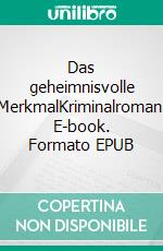 Das geheimnisvolle MerkmalKriminalroman. E-book. Formato EPUB ebook