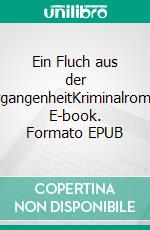 Ein Fluch aus der VergangenheitKriminalroman. E-book. Formato EPUB ebook