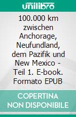 100.000 km zwischen Anchorage, Neufundland, dem Pazifik und New Mexico - Teil 1. E-book. Formato EPUB ebook di Erhard Heckmann