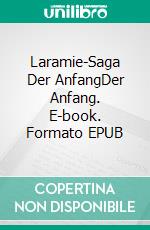 Laramie-Saga (1) Der AnfangDer Anfang. E-book. Formato EPUB