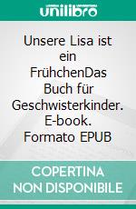 Unsere Lisa ist ein FrühchenDas Buch für Geschwisterkinder. E-book. Formato EPUB ebook di Rolf Vortkamp