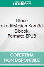 Blinde KrokodileAction-Komödie. E-book. Formato EPUB ebook di Tino Hemmann