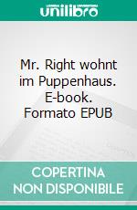 Mr. Right wohnt im Puppenhaus. E-book. Formato EPUB ebook