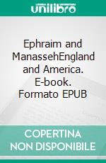 Ephraim and ManassehEngland and America. E-book. Formato EPUB ebook