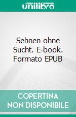 Sehnen ohne Sucht. E-book. Formato EPUB ebook