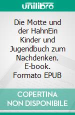 Die Motte und der HahnEin Kinder und Jugendbuch zum Nachdenken. E-book. Formato EPUB ebook