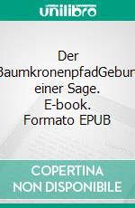 Der BaumkronenpfadGeburt einer Sage. E-book. Formato EPUB ebook