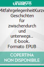 MitfahrgelegenheitKurze Geschichten für zwischendurch und unterwegs.. E-book. Formato EPUB ebook