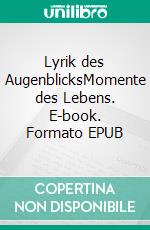 Lyrik des AugenblicksMomente des Lebens. E-book. Formato EPUB ebook