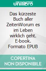 Das kürzeste Buch aller ZeitenWorum es im Leben wirklich geht. E-book. Formato EPUB ebook