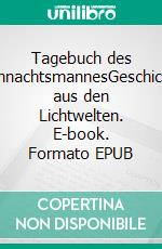 Tagebuch des WeihnachtsmannesGeschichten aus den Lichtwelten. E-book. Formato EPUB ebook