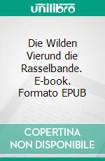 Die Wilden Vierund die Rasselbande. E-book. Formato EPUB ebook