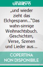 „und wieder zieht das Elchgespann…“Das wahn-sinnige Weihnachtsbuch. Geschichten, Verse, Szenen und Lieder aus dem (vor-)weihnachtlichen WahnSinn mit Zeichnungen von Henryk Bzdok. E-book. Formato EPUB ebook