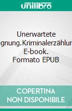Unerwartete Begegnung.Kriminalerzählungen. E-book. Formato EPUB ebook