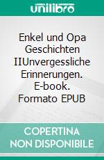 Enkel und Opa Geschichten IIUnvergessliche Erinnerungen. E-book. Formato EPUB ebook