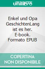 Enkel und Opa GeschichtenLang ist es her. E-book. Formato EPUB ebook
