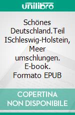 Schönes Deutschland.Teil ISchleswig-Holstein, Meer umschlungen. E-book. Formato EPUB ebook