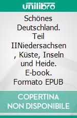 Schönes Deutschland. Teil IINiedersachsen , Küste, Inseln und Heide. E-book. Formato EPUB ebook